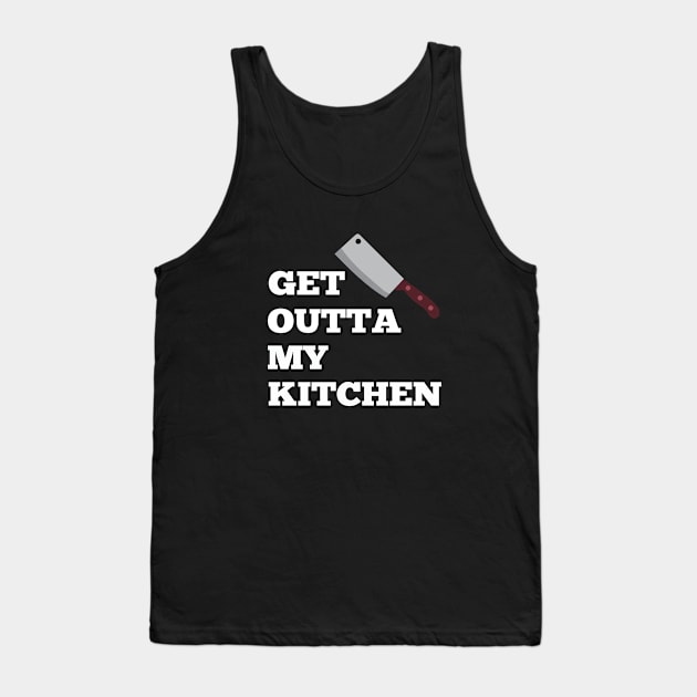 Cook - Get Outta My Kitchen Tank Top by Kudostees